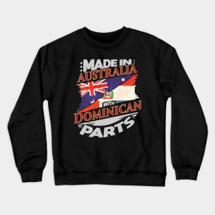 Made In Australia With Dominican Parts - Gift for Dominican From Dominican Republic Crewneck Sweatshirt